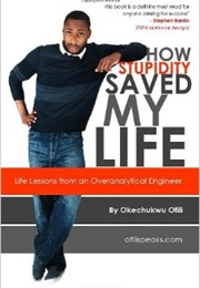 How Stupidity Saved My Life (Okechukwu Ofili)