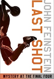 Last Shot: Mystery at the Final Four (John Feinstein)