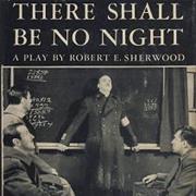 There Shall Be No Night - Robert E. Sherwood