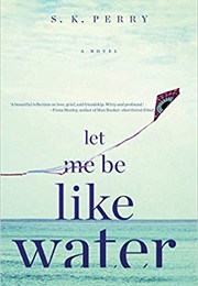 Let Me Be Like Water (S K Perry)