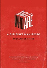 Who We Are: A Citizen's Manifesto (Rudyard Griffiths)