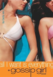 Gossip Girl; All I Want Is Everything (Cecily Von Ziegesar)