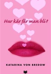 Hur Kär Får Man Bli? (Katarina Von Bredow)