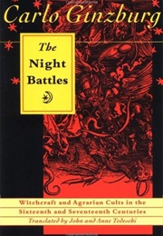 The Night Battles: Witchcraft & Agrarian Cults in the Sixteenth & Seventeenth Centuries (Carlo Ginzburg)