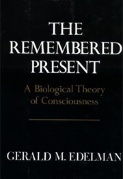 The Remembered Present (Gerald M. Edelman)