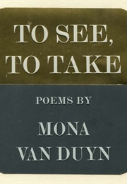 To See, to Take (Mona Van Duyn)