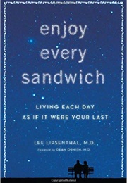 Enjoy Every Sandwich: Living Each Day as If It Were Your Last (Lee Lipsenthal)