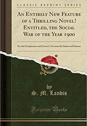 An Entirely New Feature of a Thrilling Novel!: Entitled, the Social War of the Year 1900 (Simon Mohler Landis)