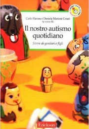 Il Nostro Autismo Quotidiano. Storie Di Genitori E Figli (Carlo Hanau)