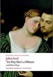 'Tis Pity She's a Whore and Other Plays (John Ford)