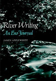 River Writing: An Eno Journal (James Applewhite)
