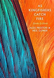 As Kingfishers Catch Fire: Books and Birds (Alex Preston)