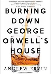 Burning Down George Orwell's House (Andrew Ervin)