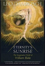 Eternity&#39;s Sunrise: The Imaginative World of William Blake (Leo Damrosch)