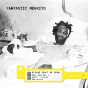 Fantastic Negrito - Please Don&#39;t Be Dead