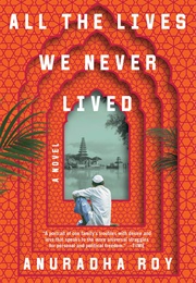 All the Lives We Never Lived (Anuradha Roy)