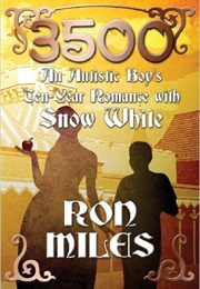 3500: An Autistic Boy&#39;s Ten-Year Romance With Snow White (Ron Miles)