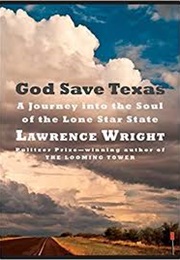 God Save Texas: A Journey Into the Soul of the Lone Star State (Lawrence Wright)
