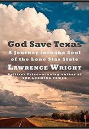 God Save Texas: A Journey Into the Soul of the Lone Star State (Lawrence Wright)