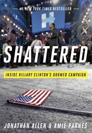 Shattered: Inside Hillary Clinton&#39;s Doomed Campaign (Jonathan Allen and Amie Parnes)