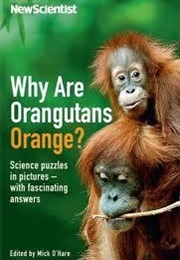 Why Are Orangutans Orange (Mick O&#39;Harris)