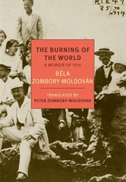 The Burning of the World: A Memoir of 1914 (Béla Zombory-Moldován)