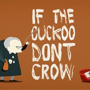 If the Cuckoo Don&#39;t Crow (2015)