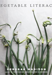 Vegetable Literacy: Cooking and Gardening With Twelve Families From the Edible Plant Kingdom (Deborah Madison)