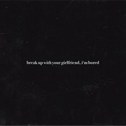 Break Up With Your Girlfriend, I'm Bored - Ariana Grande