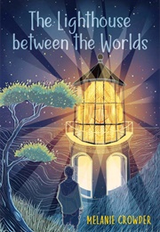 The Lighthouse Between the Worlds (Melanie Crowder)