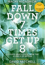 Fall Down 7 Times, Get Up 8: A Young Man&#39;s Voice From From the Silence of Autism (Naoki Higashida)