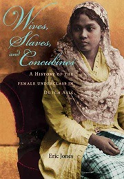 Wives, Slaves, and Concubines: A History of the Female Underclass in Dutch Asia (Eric Jones)