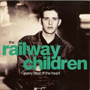Every Beat of the Heart - The Railway Children