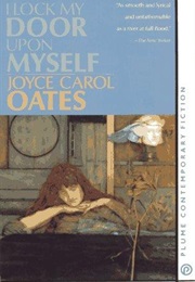 I Lock My Door Upon Myself (Joyce Carol Oates)