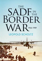 The SADF in the Border War (Leopold Scholtz)