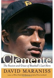 Clemente: The Passion and Grace of Baseball's Last Hero (David Maraniss)