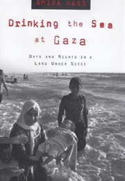 Drinking the Sea at Gaza: Days and Nights in a Land Under Siege (Amira Hass)