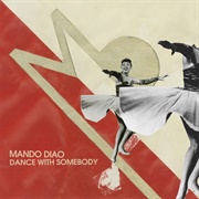 Dance With Somebody - Mando Diao
