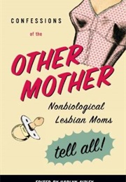 Confessions of the Other Mother Nonbiological Lesbian Moms Tell All (Harlyn Aizley)