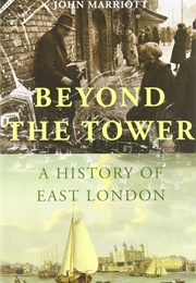 Beyond the Tower: A History of East London (John Marriott)
