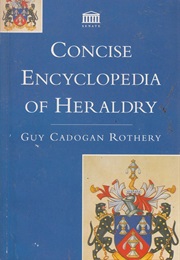 Concise Encyclopedia of Heraldry (Guy Cadogan Rothery)