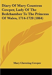 Diary of Mary Countess Cowper, Lady of the Bedchamber to the Princess of Wales, 1714-1720 (Mary, Countess Cowper)