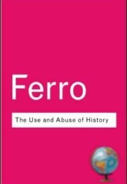The Use and Abuse of History (Marc Ferro)