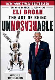 The Art of Being Unreasonable: Lessons in Unconventional Thinking (Eli Broad)