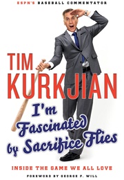 I'm Fascinated by Sacrifice Flies: Inside the Game We All Love (Tim Kurkjian)