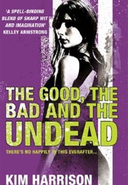 The Good, the Bad and the Undead (Kim Harrison)