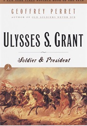 Ulysses S. Grant: Soldier & President (Geoffrey Perret)