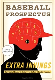 Extra Innings: More Baseball Between the Numbers (Baseball Prospectus)