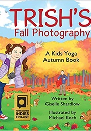 Trish&#39;s Fall Photography: A Kids Yoga Autumn Book (Giselle Shardlow)