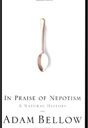 In Praise of Nepotism: A Natural History (Adam Bellow)